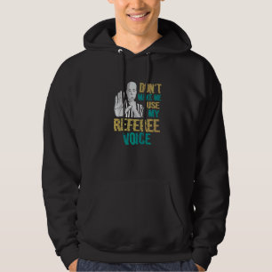 Don't Make Me Use My Referee Voice Referee Hoodie