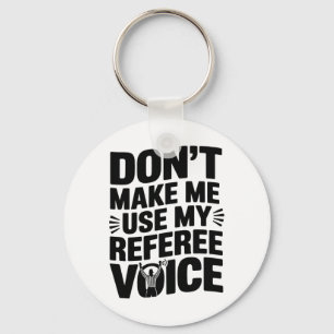 Don't Make Me Use My Referee Voice, Referee Refere Key Ring