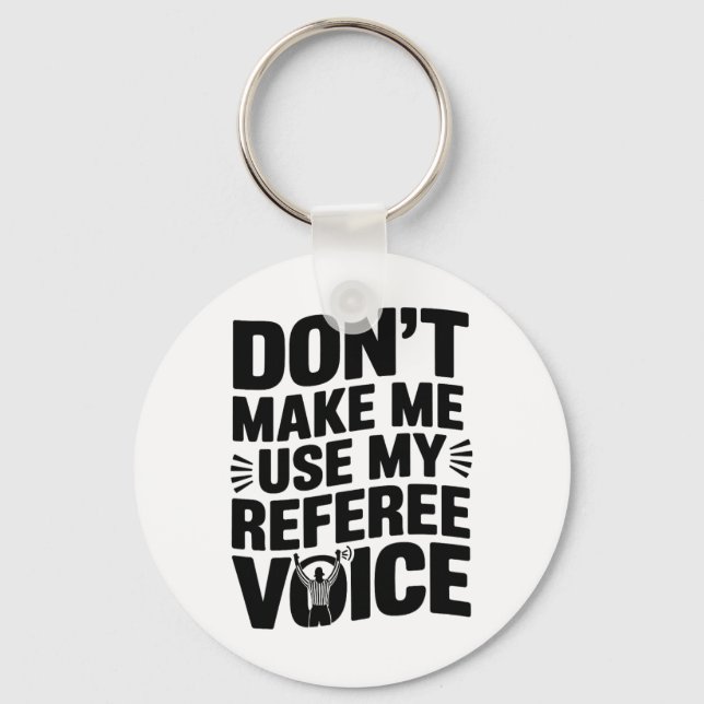Don't Make Me Use My Referee Voice, Referee Refere Key Ring (Front)