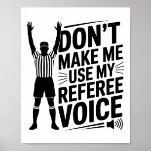 Don't Make Me Use My Referee Voice, Referee Refere Poster