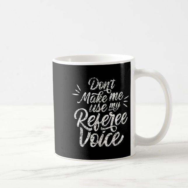 Don't Make Me Use My Referee Voice Whistles Ref  Coffee Mug (Right)