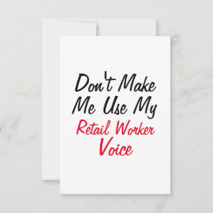 Don't Make Me Use My Retail Worker Voice Card
