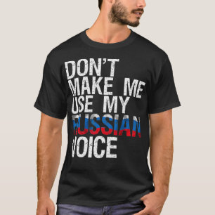 Dont Make Me Use My Russian Voice Funny Russia Gif T-Shirt