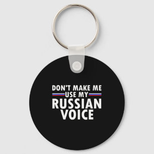 Don't Make Me Use My Russian Voice Funny Russian A Key Ring