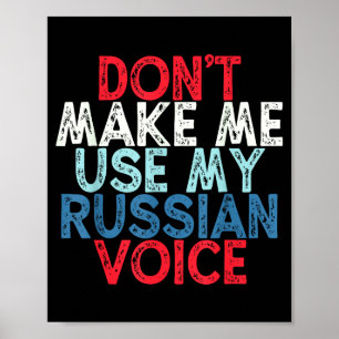 Don't Make Me Use My Russian Voice Poster