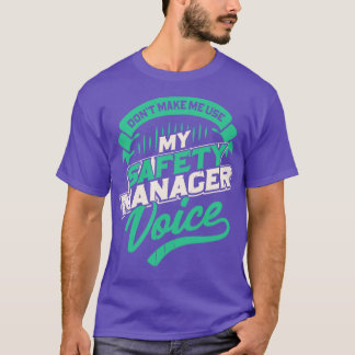 Dont Make Me Use My Safety Manager Voice  T-Shirt