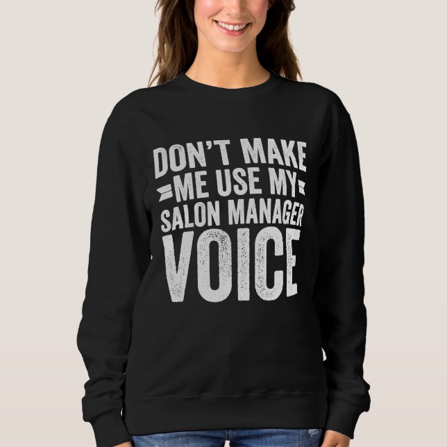 Don't Make Me Use My Salon Manager Voice Sweatshirt (Front)