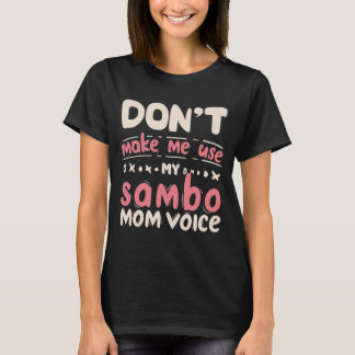 Don't Make Me Use My Sambo Mum Voice T-Shirt