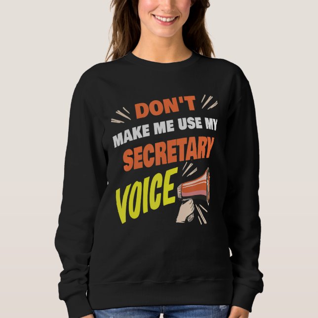 Don't Make Me Use My Secretary Voice Funny Secreta Sweatshirt (Front)