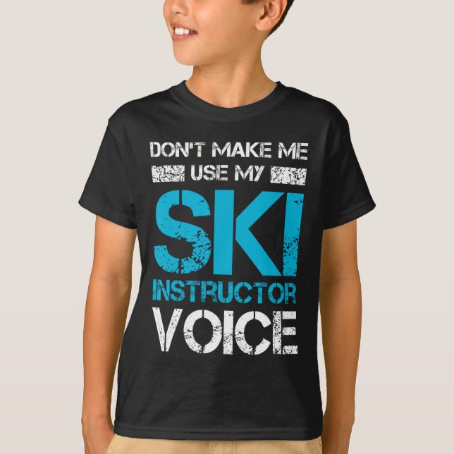 Don't Make Me Use My Ski Instructor Voice Funny Sk T-Shirt (Front)