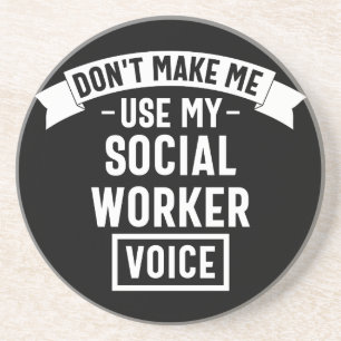 Don't Make Me Use My Social Worker Voice Coaster