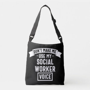 Don't Make Me Use My Social Worker Voice Crossbody Bag