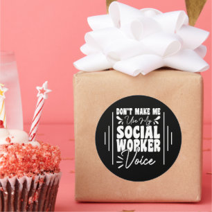 Don't Make Me Use My Social Worker Voice Funny Classic Round Sticker