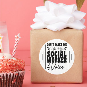 Don't Make Me Use My Social Worker Voice Funny  Classic Round Sticker