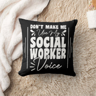 Don't Make Me Use My Social Worker Voice Funny Cushion