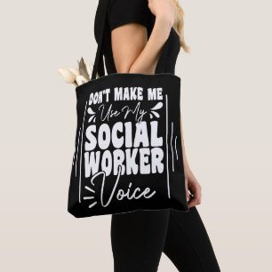 Don't Make Me Use My Social Worker Voice Funny Tote Bag