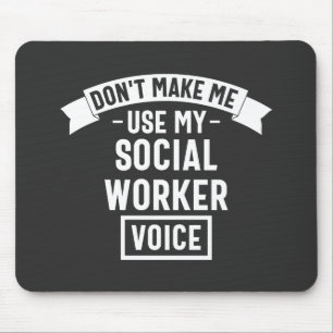 Don't Make Me Use My Social Worker Voice Mouse Pad
