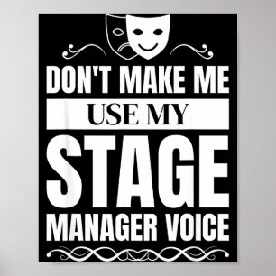 Don't Make Me Use My Stage Manager Voice Stage Man Poster
