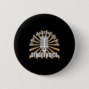 Don't Make Me Use My Stage Voice - Theatre Quotes 6 Cm Round Badge