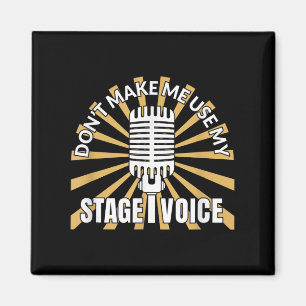 Don't Make Me Use My Stage Voice - Theatre Quotes  Magnet