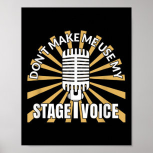 Don't Make Me Use My Stage Voice - Theatre Quotes Poster