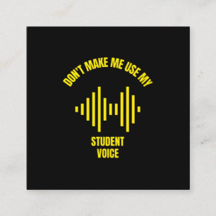 Don't make me use my student voice funny education calling card