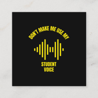 Don't make me use my student voice funny education calling card