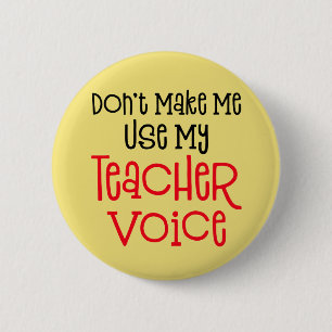 Don't Make Me Use My Teacher Voice. 6 Cm Round Badge