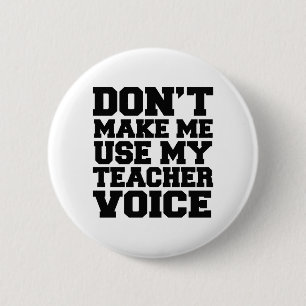 Don't make me use my teacher voice 6 cm round badge