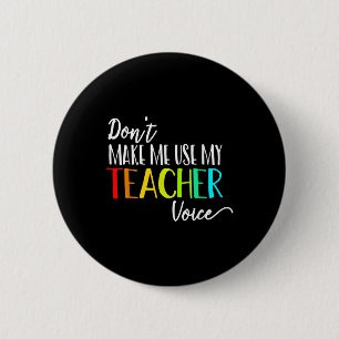 Dont Make Me Use My Teacher Voice Back To School T 6 Cm Round Badge
