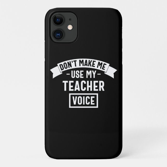 don't make me use my teacher voice Case-Mate iPhone case (Back)