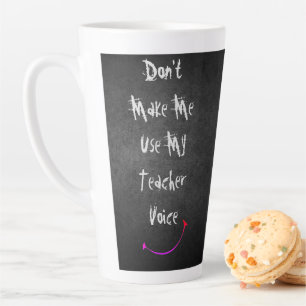★ Don't Make Me Use My Teacher Voice ★ Chalkboard Latte Mug
