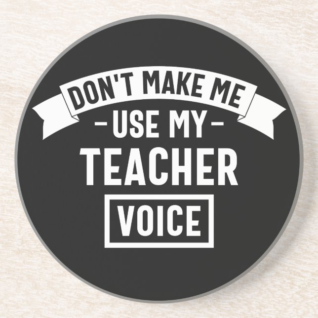 don't make me use my teacher voice coaster (Front)