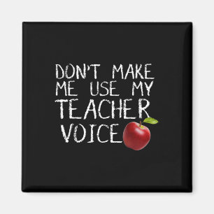 Don't Make Me Use My Teacher Voice Fun Magnet