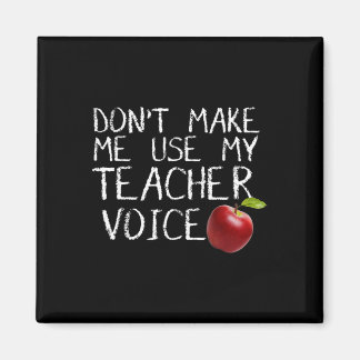 Don't Make Me Use My Teacher Voice Fun  Magnet