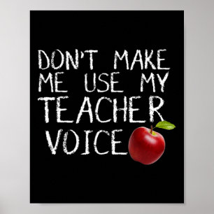 Don't Make Me Use My Teacher Voice Fun  Poster