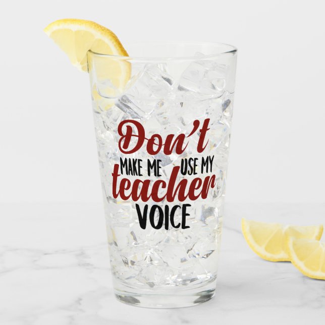 Don't make me use my Teacher voice glass (Front Ice)