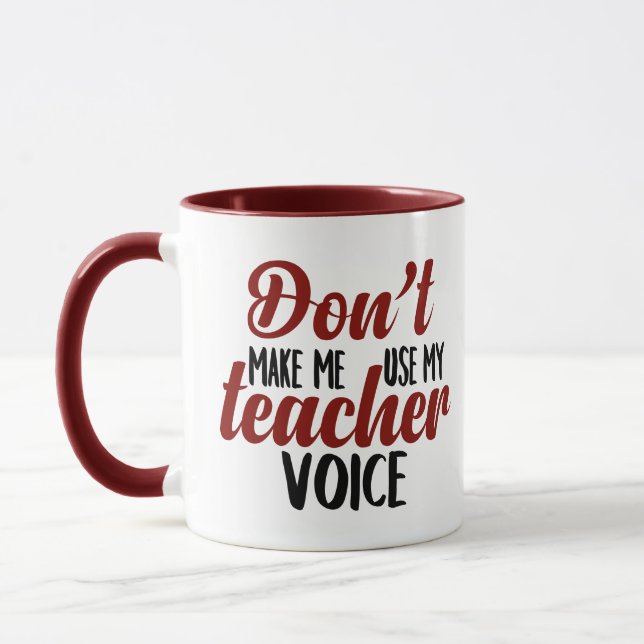 Don't make me use my Teacher Voice mug (Left)