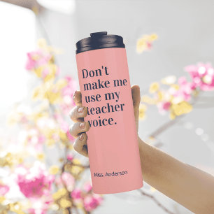 Don't make me use my teacher voice Pink Thermal Tumbler