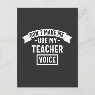 don't make me use my teacher voice postcard