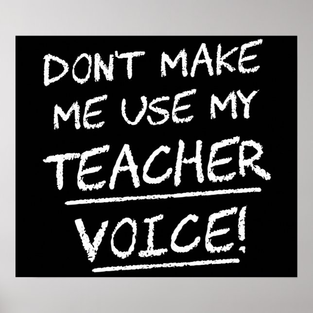 Don't Make Me Use My Teacher Voice Poster (Front)