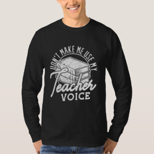 Dont Make Me Use My Teacher Voice Preschool Teache T-Shirt