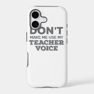 Don't Make Me Use My Teacher Voice Teacher Quote