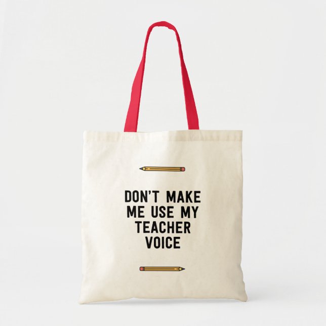 Don't make me use my teacher voice tote bag (Front)