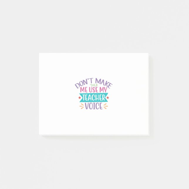 Don't Make me use my Teacher's Voice Post-it Notes (Front)