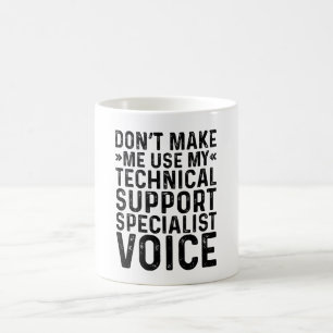 Don't Make Me Use My Technical Support Specialist Coffee Mug