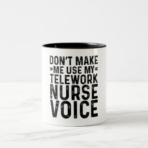 Don't Make Me Use My Telework Nurse Voice Two-Tone Coffee Mug