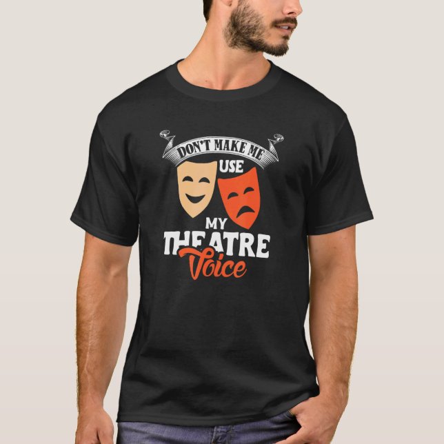Don't Make Me Use My Theatre Voice Director Design T-Shirt (Front)