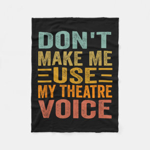 Don't Make Me Use My Theatre Voice - Funny Musical Fleece Blanket