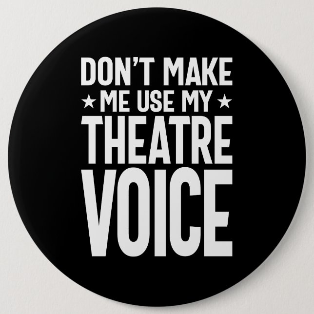 Don't Make Me Use My Theatre Voice - Musical 6 Cm Round Badge (Front)